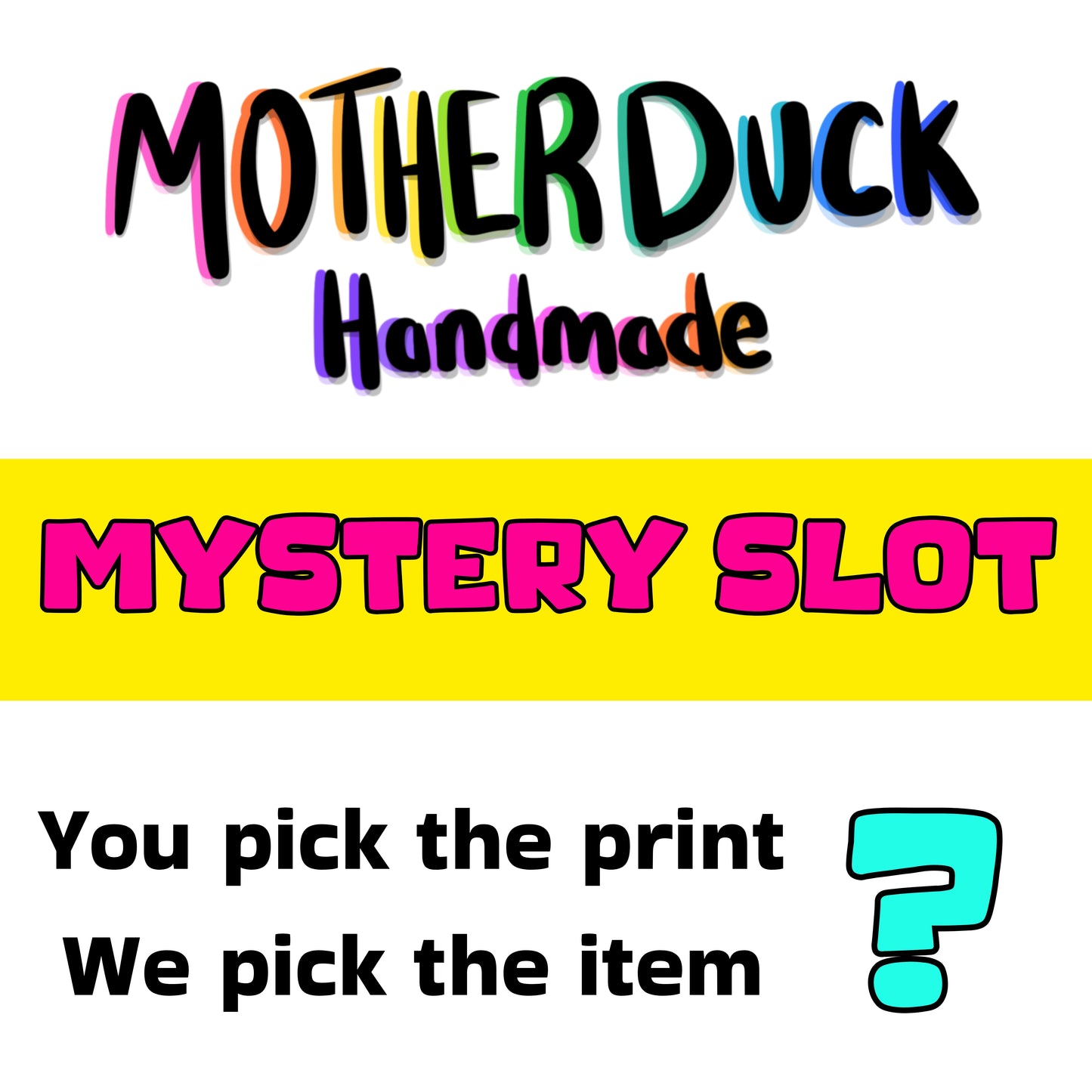 MYSTERY SLOTS - You pick the print, we choose the item!